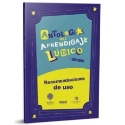 Antologia del Aprendizaje Ludico: Recomendaciones de Uso
