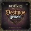 Destinies: Destinos Unidos