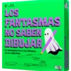 Los Fantasmas No Saben Dibujar