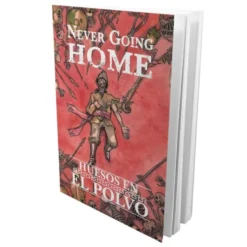 Never Going Home: Huesos en el Polvo